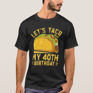 T-shirt Amusant 40 ans, Taco Bout Mon 40e anniversaire