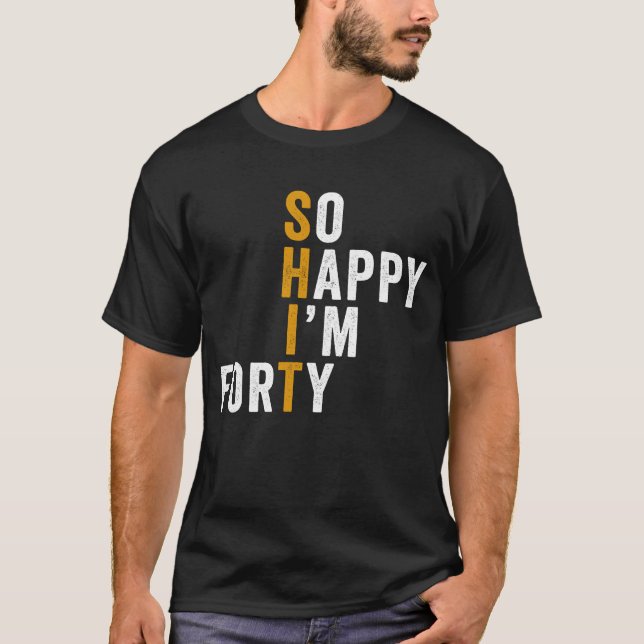 T-shirt Amusant 40e anniversaire So Happy I'm Quarante 40 (Devant)