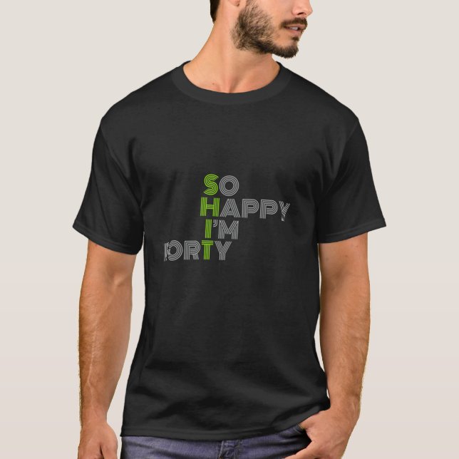 T-shirt Amusant 40e anniversaire Vert So Happy I m 40 Ye (Devant)