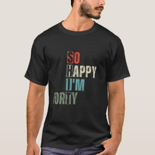 T-shirt Amusant 40ème Si Heureux, j'ai 40 ans anniversaire