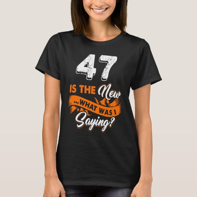 T-shirt Amusant 47ème Anniversaire Est Le Nouveau Ce Que J (Devant)