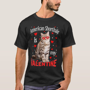 T-shirt Amusant Américain Shorthair Est Mon Valentine Chat