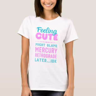 T-shirt amusant avec texte 'Feelin’ Cute Mercury R