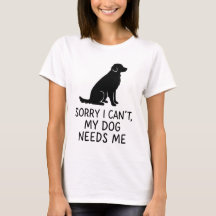 T-Shirt Amusant Chien - Mon Chien A Besoin De Moi