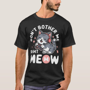 T-shirt Amusant gamer de chat Donâ t Bother me Right M