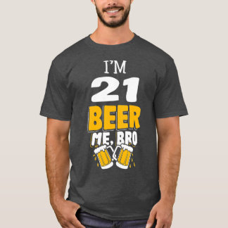 T-shirt Amusant Im 21 Beer Me Bro cadeau fête d'anniversai