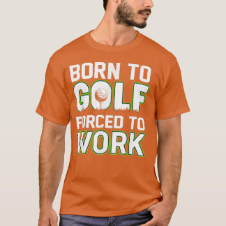 T-shirt Amusant Né au Golf Forcé à travailler Amusant Golf