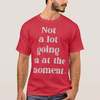 T-shirt Amusant N'Est Pas Beaucoup Ennuyé Au Moment De La 