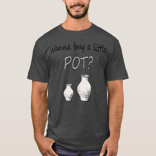 T-shirt Amusant Pottier Wanna Acheter Un Petit Pot