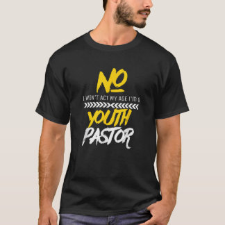 T-shirt Amusant Won to Act Mon âge Je suis Jeune Pasteur C