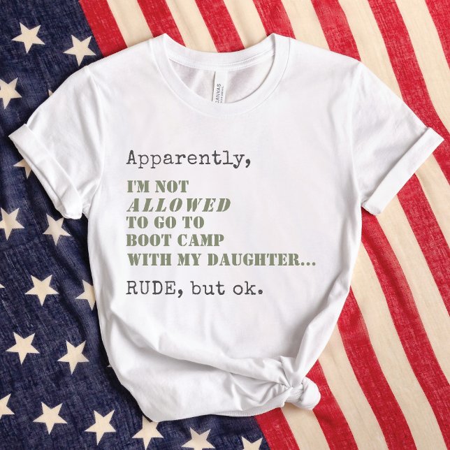 T-shirt Amusante Maman Militaire Camp de démarrage Rude Ma (Apparently, I'm Not ALLOWED to go to Boot Camp with my daughter RUDE, but ok, funny military mom Tee)