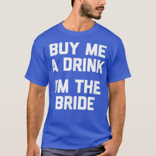 T-shirt Amusante Mariée Achetez-moi un verre, Je suis La M