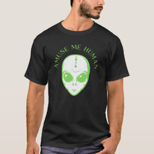 T-shirt Amuse Me Human avec l'Alien spatial