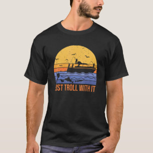 T-shirt amusement, il suffit de troller avec   pêche au tr