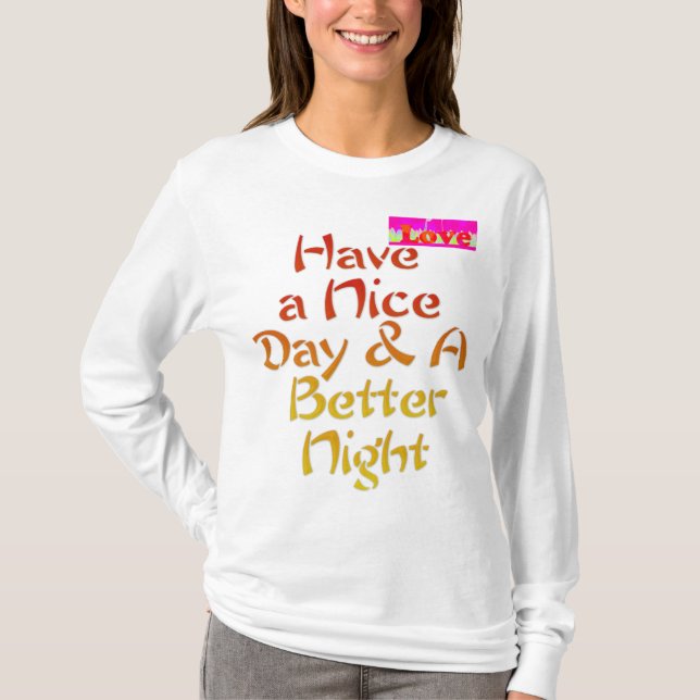 T-shirt Amusez-vous une belle journée et une meilleure nui (Devant)