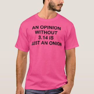 T-shirt An Opinion Without 3 14 Is Just An Onion Funny Pi 