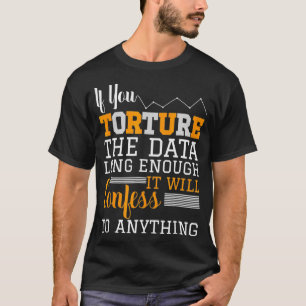 T-shirt Analyste de données T Shirt - Torture Les Données 