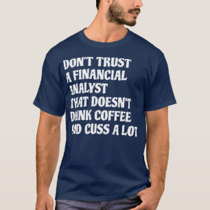 T-shirt Analyste Financier Qui Boit Du Café Cuss Un Lot Wh