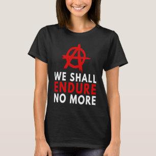 T-shirt Anarchisme Anarchiste N'Endure Plus Anti-Gouverne