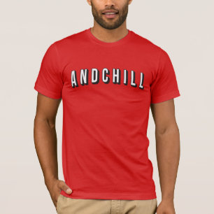 T-SHIRT ANDCHILL