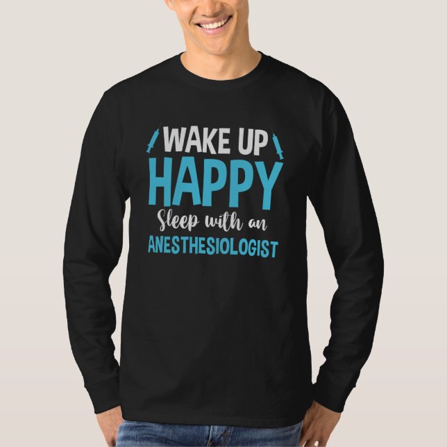 T-shirt Anesthesiology Wake Up Happy Sleep With An Anesthe (Devant)