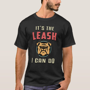 T-shirt Anglais Bulldog C'est de la laisse Je peux faire V