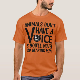 T-shirt Animals Dont Have A Voice Quote for animal lovers 