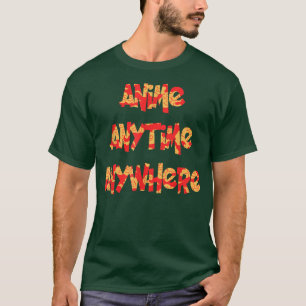 T-shirt Anime Anytime Anywhere Funny Saying for Anime Love