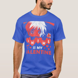 T-shirt Anime is My Valentine Otaku Anime Valentines Day