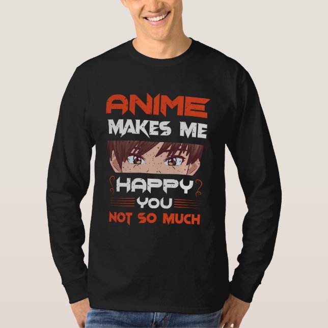 T-shirt Anime Me Rend Heureux Que Tu Ne Sois Pas Tant (Devant)