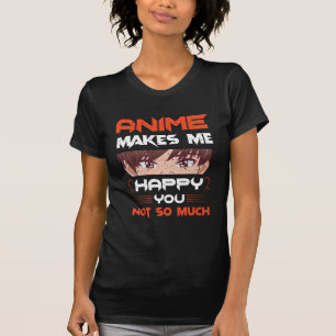 T-shirt Anime Me Rend Heureux Que Tu Ne Sois Pas Tant