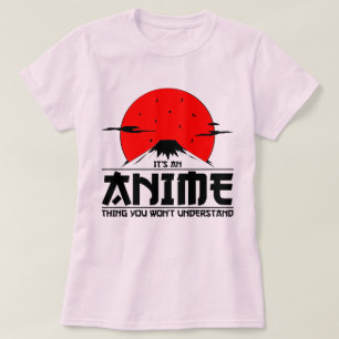T-shirt Anime Thing You Won not Understanding Cool otaku k