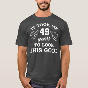 T-shirt Anniversaire Il A Fallu 49 Ans Pour Voir Ce Bon Am