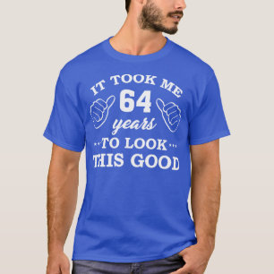 T-shirt Anniversaire Il A Fallu 64 Ans Pour Voir Ce Bon Am