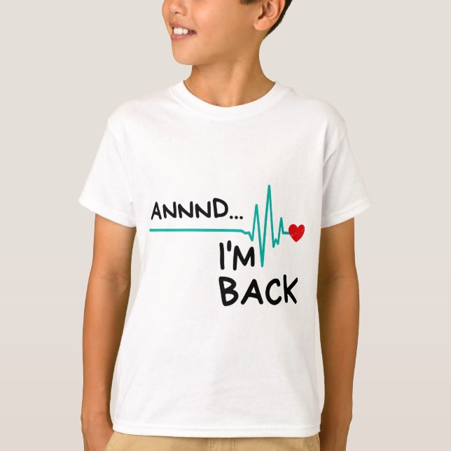 T-shirt Annnd I'm Back. Heart Attack Survivor Funny (Devant)