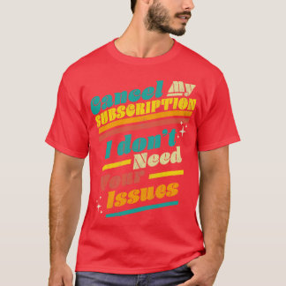 T-shirt Annuler Mon Abonnement Je N'Ai Pas Besoin Que Vos 