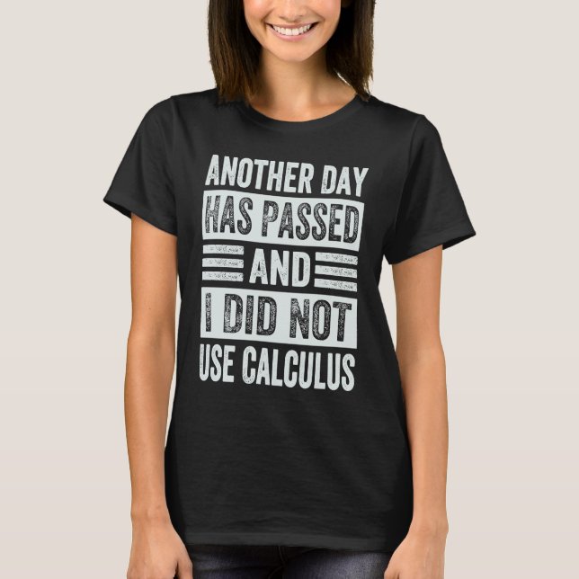T-shirt Another Day Has Passed And I Did Not Use Calculus (Devant)