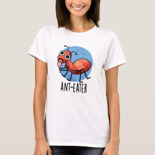 T-shirt Ant-mangeur drôle Ant Pun