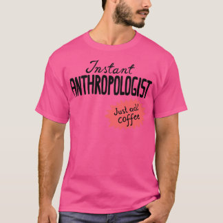 T-shirt Anthropologue instantané juste ajouter du café