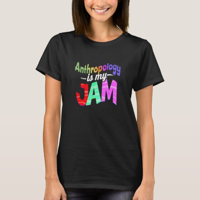 T-shirt Anthropology is my Jam Anthropology Teacher (Devant)