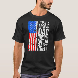T-shirt Anti Liberal Just A Regular Dad Trying Not To
