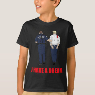 T-shirt Anti Trump J'Ai Un Rêve Police Arrestation Trump P