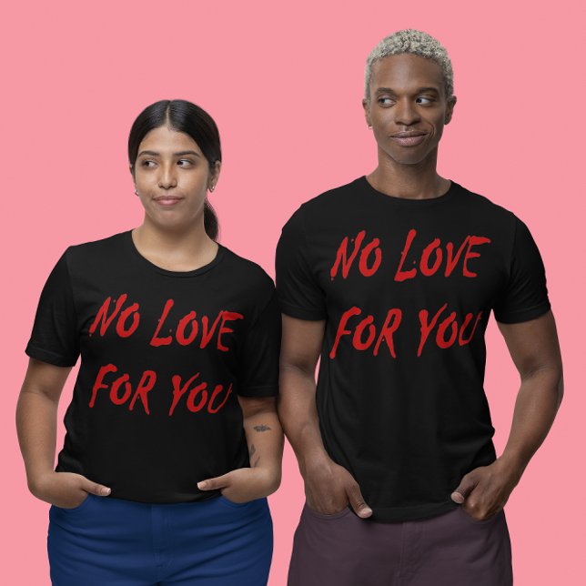 T-shirt Anti-Valentine's No Love for You - Customisé (Anti-Valentine's No Love for You - Customized Unsex T-Shirt)