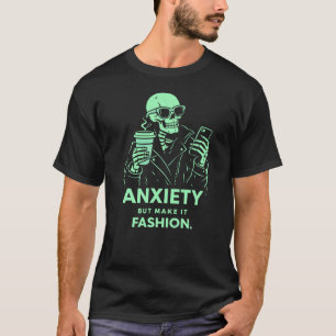 T-shirt Anxiété Mais Faites-en de la Mode Squelette Tranch