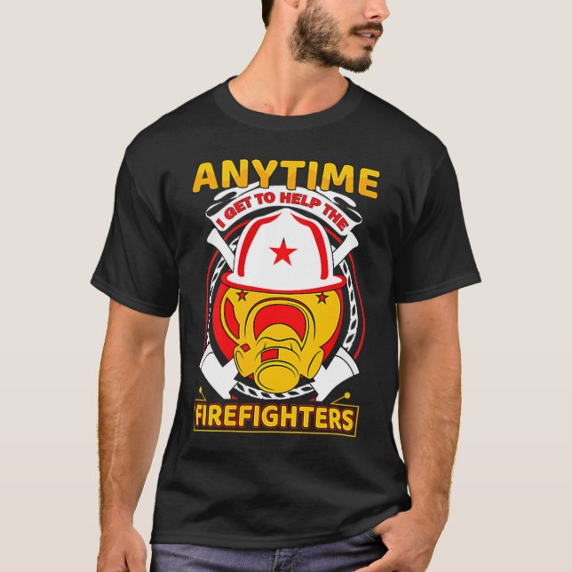 T-shirt Anytime I Get To Help Fireman Gift Proud Firefight (Devant)