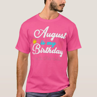 T-shirt Août Est Mon Mois D'Anniversaire, Oui Tout Le Mois