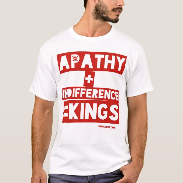 T-shirt Apathie + Indifférence = Rois (Devant)