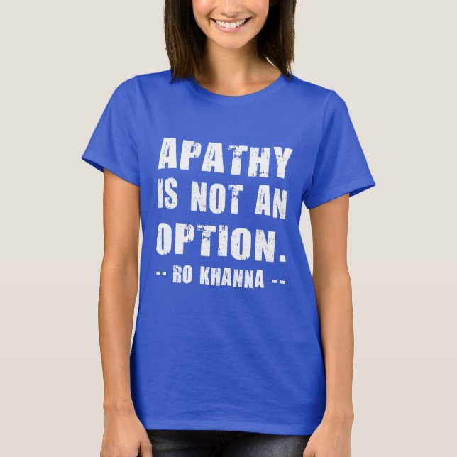 T-shirt Apathy Not Option - Ro Khanna - Lettres blanches (Devant)
