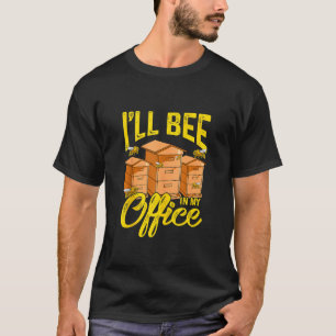 T-shirt Apiculteur Abeille Je serai dans mon bureau 1