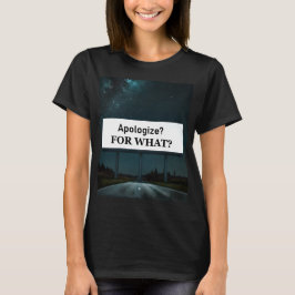 T-shirt Apologize? For What?